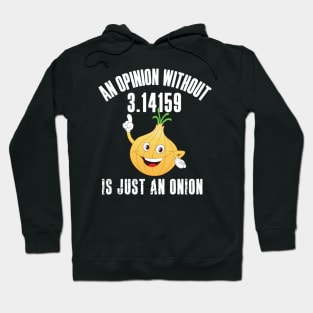 An Opinion Without 3.14159 is Just an Onion Hoodie